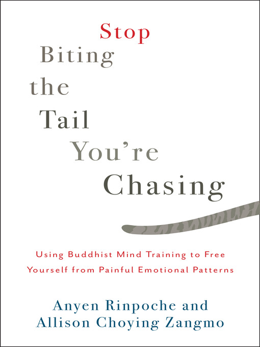 Title details for Stop Biting the Tail You're Chasing by Anyen Rinpoche - Available